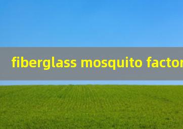  fiberglass mosquito factory